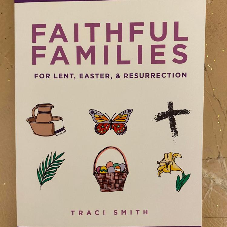 Faithful Families for Lent, Easter & Resurrection